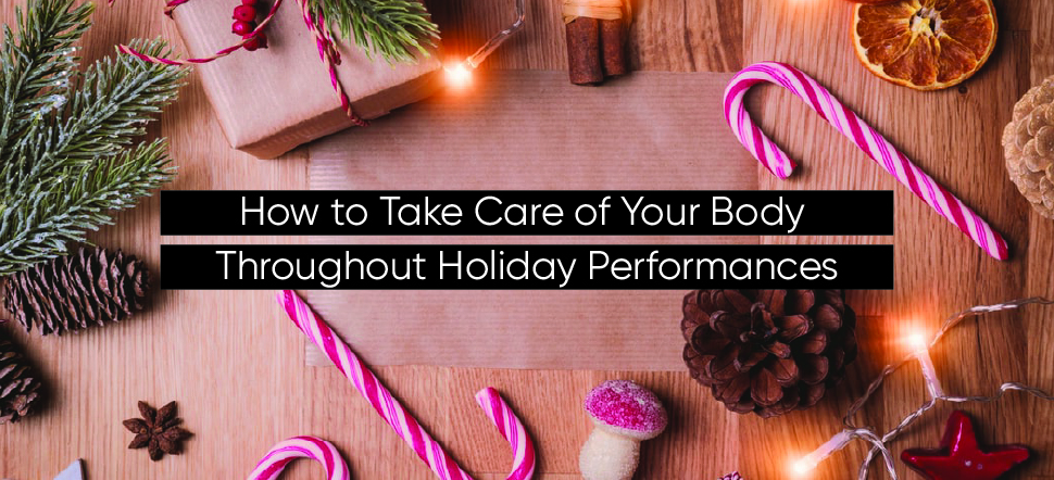 How to take care of your body throughout holiday&nbsp;performances
